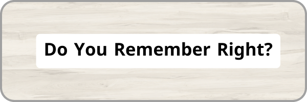 Do You Remember Right?